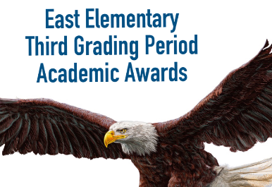 East Elementary Announces Academic Awards for the Third Grading Period