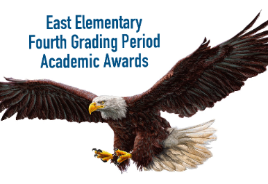 East Elementary Announces Academic Awards for the Fourth Grading Period