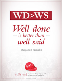 Well done is better than well said.  -Benjamin Franklin